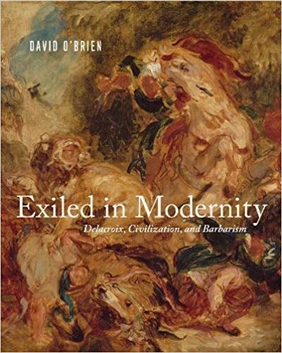 Exiled In Modernity: Delacroix, Civilization, And Barbarism