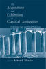 The Acquisition and Exhibition of Classical Antiquities: Professional, Legal, and Ethical ...